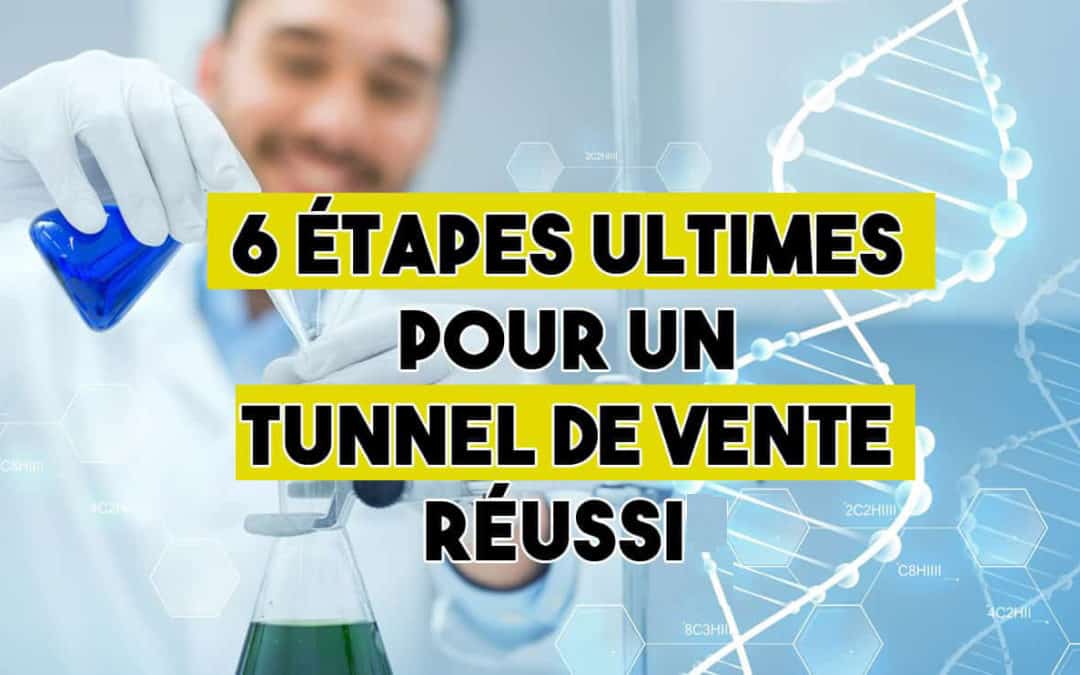 6 Etapes Ultimes Pour Un Tunnel De Vente